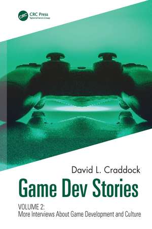 Game Dev Stories Volume 2: More Interviews About Game Development and Culture de David L. Craddock