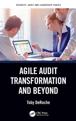 Agile Audit Transformation and Beyond de Toby DeRoche