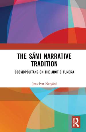 The Sámi Narrative Tradition: Cosmopolitans on the Arctic Tundra de Jens-Ivar Nergård