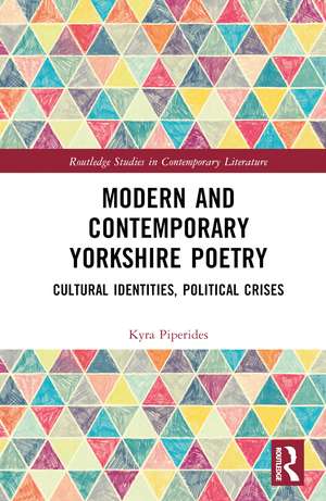 Modern and Contemporary Yorkshire Poetry: Cultural Identities, Political Crises de Kyra Piperides