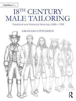 18th Century Male Tailoring: Theatrical and Historical Tailoring c1680 – 1790 de Graham Cottenden