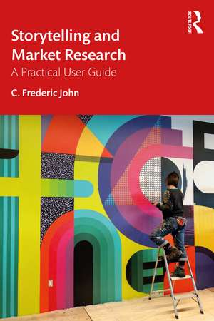 Storytelling and Market Research: A Practical User Guide de C. Frederic John