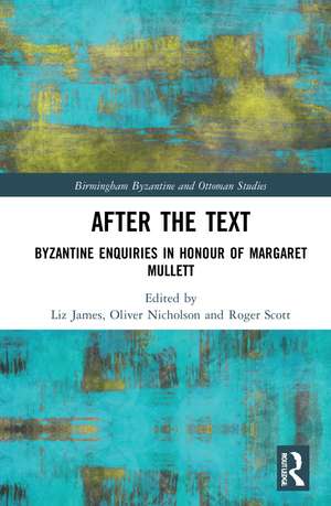 After the Text: Byzantine Enquiries in Honour of Margaret Mullett de Liz James