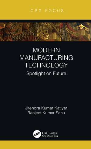 Modern Manufacturing Technology: Spotlight on Future de Jitendra Kumar Katiyar