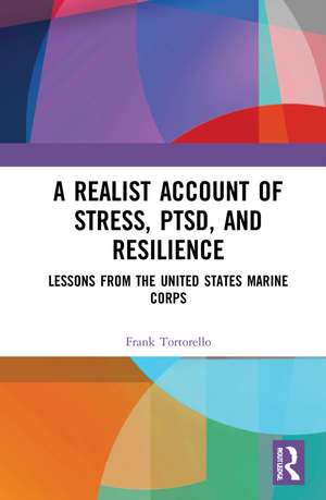 A Realist Account of Stress, PTSD, and Resilience: Lessons from the United States Marine Corps de Frank Tortorello