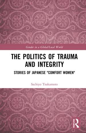 The Politics of Trauma and Integrity: Stories of Japanese "Comfort Women" de Sachiyo Tsukamoto