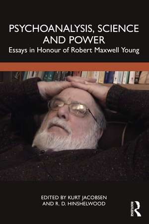 Psychoanalysis, Science and Power: Essays in Honour of Robert Maxwell Young de Kurt Jacobsen