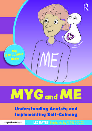 Myg and Me: Understanding Anxiety and Implementing Self-Calming de Liz Bates