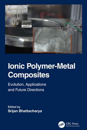 Ionic Polymer-Metal Composites: Evolution, Application and Future Directions de Srijan Bhattacharya