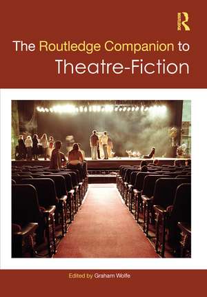 The Routledge Companion to Theatre-Fiction de Graham Wolfe