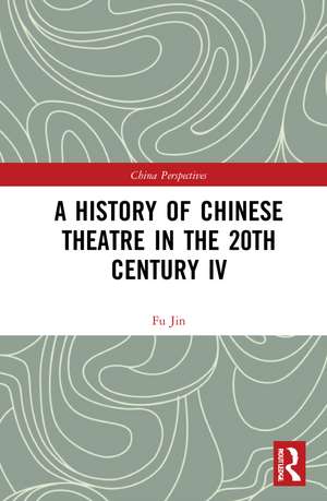 A History of Chinese Theatre in the 20th Century IV de Fu Jin