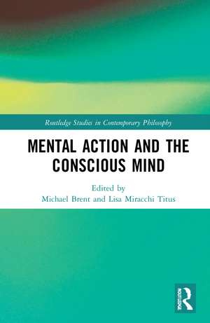 Mental Action and the Conscious Mind de Michael Brent