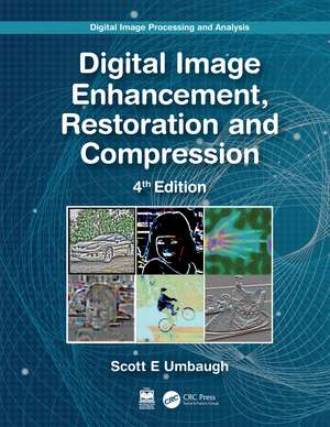 Digital Image Processing and Analysis: Digital Image Enhancement, Restoration and Compression de Scott E Umbaugh