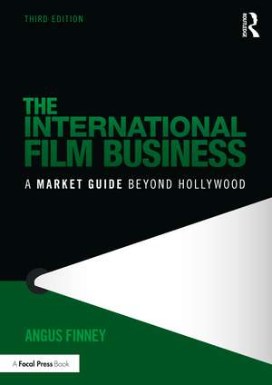 The International Film Business: A Market Guide Beyond Hollywood de Angus Finney