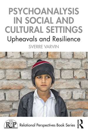 Psychoanalysis in Social and Cultural Settings: Upheavals and Resilience de Sverre Varvin