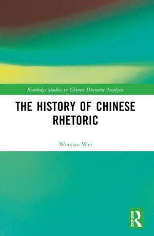 The History of Chinese Rhetoric de Weixiao Wei