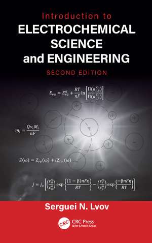 Introduction to Electrochemical Science and Engineering de Serguei N. Lvov