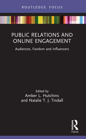 Public Relations and Online Engagement: Audiences, Fandom and Influencers de Amber L. Hutchins