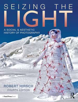 Seizing the Light: A Social & Aesthetic History of Photography de Robert Hirsch