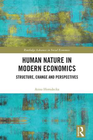 Human Nature in Modern Economics: Structure, Change and Perspectives de Anna Horodecka