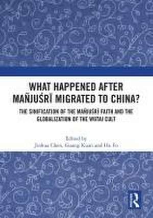 What Happened After Mañjuśrī Migrated to China?: The Sinification of the Mañjuśrī Faith and the Globalization of the Wutai Cult de Jinhua Chen