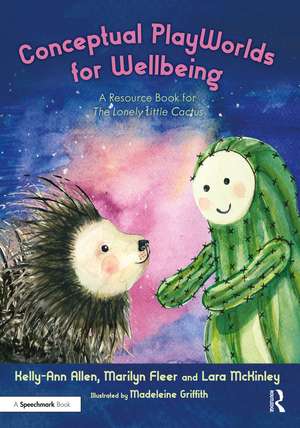 Conceptual PlayWorlds for Wellbeing: A Resource Book for the Lonely Little Cactus de Kelly-Ann Allen