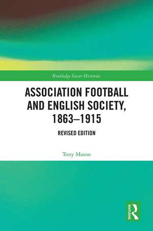 Association Football and English Society, 1863-1915 (revised edition) de Tony Mason