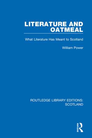 Literature and Oatmeal: What Literature Has Meant to Scotland de William Power