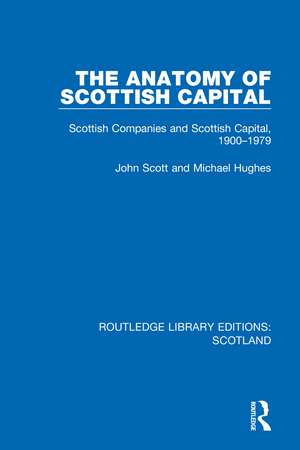 The Anatomy of Scottish Capital: Scottish Companies and Scottish Capital, 1900-1979 de John Scott