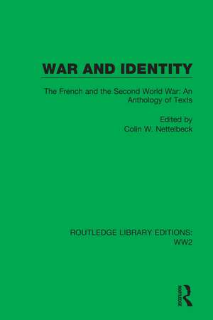 War and Identity: The French and the Second World War: An Anthology of Texts de Colin W. Nettelbeck