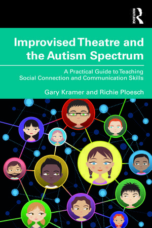 Improvised Theatre and the Autism Spectrum: A Practical Guide to Teaching Social Connection and Communication Skills de Gary Kramer