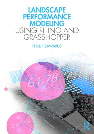 Landscape Performance Modeling Using Rhino and Grasshopper de Phillip Zawarus