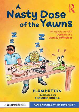 A Nasty Dose of the Yawns: An Adventure with Dyslexia and Literacy Difficulties de Plum Hutton