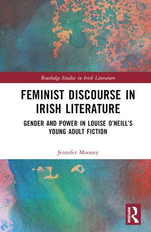 Feminist Discourse in Irish Literature: Gender and Power in Louise O’Neill’s Young Adult Fiction de Jennifer Mooney