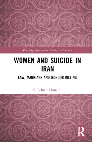 Women and Suicide in Iran: Law, Marriage and Honour-Killing de S. Behnaz Hosseini