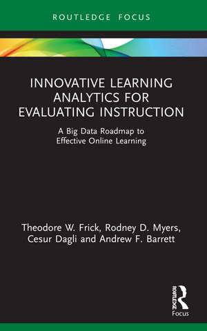 Innovative Learning Analytics for Evaluating Instruction: A Big Data Roadmap to Effective Online Learning de Theodore W. Frick