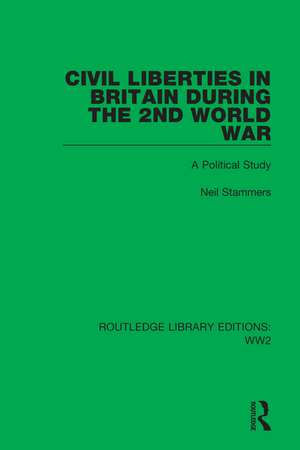 Civil Liberties in Britain During the 2nd World War: A Political Study de Neil Stammers