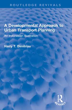 A Developmental Approach to Urban Transport Planning: An Indonesian Illustration de Harry T. Dimitriou