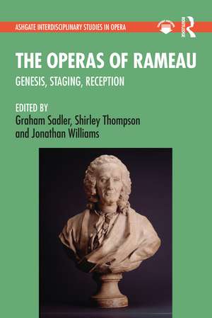 The Operas of Rameau: Genesis, Staging, Reception de Graham Sadler