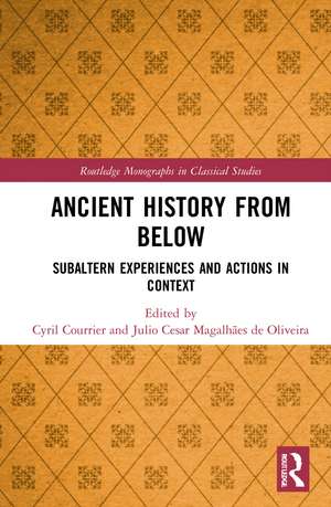 Ancient History from Below: Subaltern Experiences and Actions in Context de Cyril Courrier