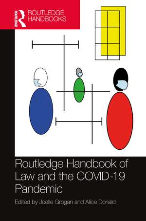 Routledge Handbook of Law and the COVID-19 Pandemic de Joelle Grogan