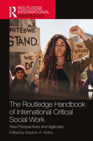 The Routledge Handbook of International Critical Social Work: New Perspectives and Agendas de Stephen A. Webb