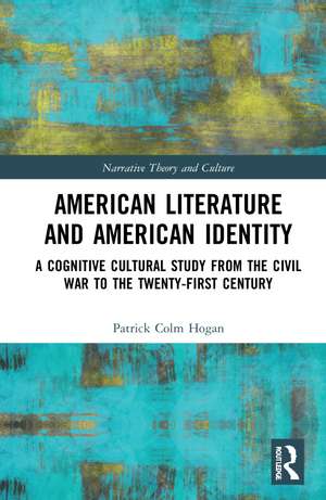 American Literature and American Identity: A Cognitive Cultural Study from the Civil War to the Twenty-First Century de Patrick Colm Hogan