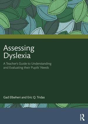 Assessing Dyslexia: A Teacher’s Guide to Understanding and Evaluating their Pupils’ Needs de Gad Elbeheri