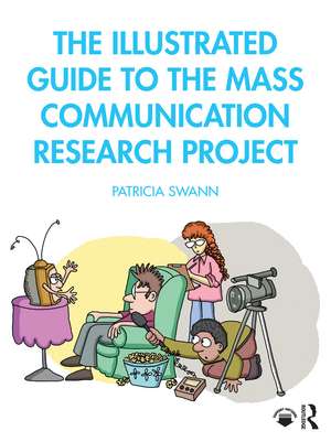 The Illustrated Guide to the Mass Communication Research Project de Patricia Swann