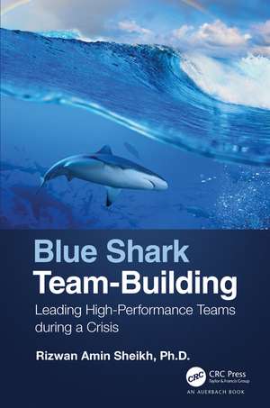 Blue Shark Team-Building: Leading High-Performance Teams during a Crisis de Rizwan Sheikh