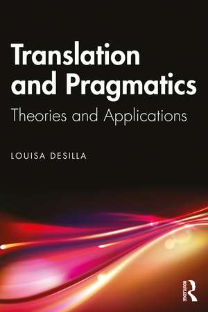 Translation and Pragmatics: Theories and Applications de Louisa Desilla