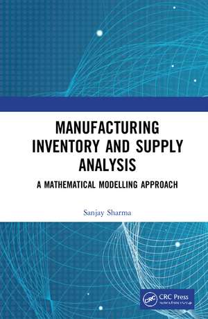 Manufacturing Inventory and Supply Analysis: A Mathematical Modelling Approach de Sanjay Sharma