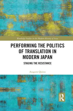 Performing the Politics of Translation in Modern Japan: Staging the Resistance de Aragorn Quinn