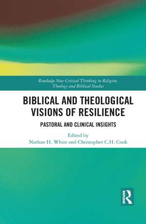 Biblical and Theological Visions of Resilience: Pastoral and Clinical Insights de Christopher C. H. Cook